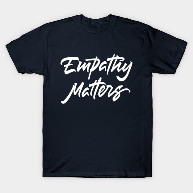 Empathy Matters T-Shirt by ZagachLetters